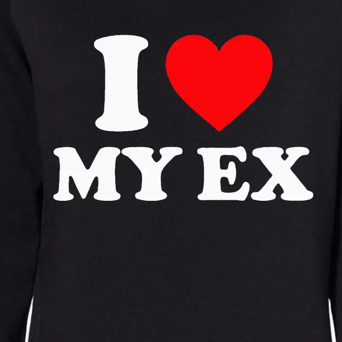 I Love My Ex I Heart My Ex Womens California Wash Sweatshirt