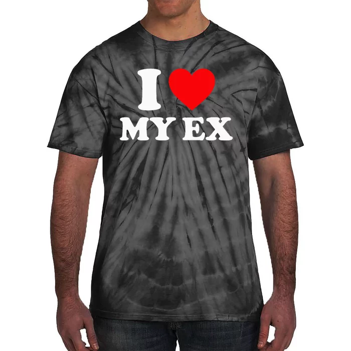 I Love My Ex I Heart My Ex Tie-Dye T-Shirt