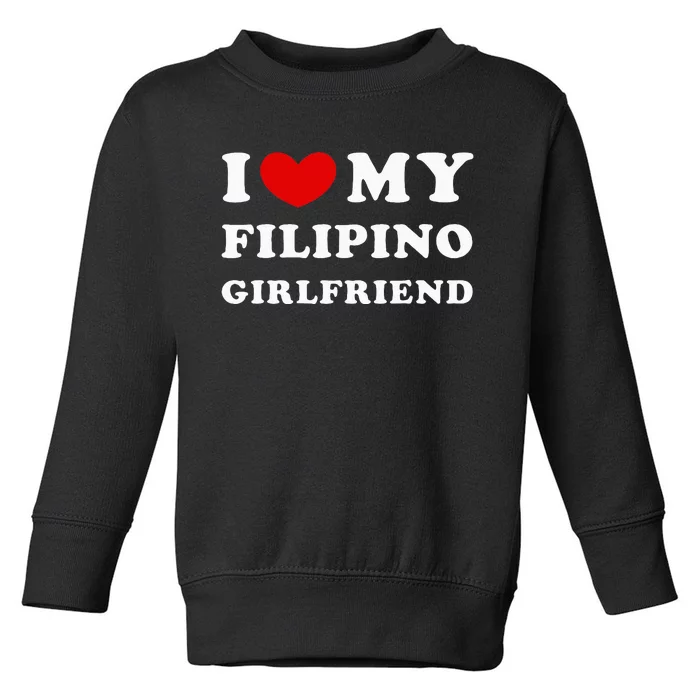 I Love My Filipino Girlfriend Toddler Sweatshirt