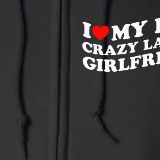 I Love My Hot Girlfriend I Love My Hot Crazy Latina GF Full Zip Hoodie