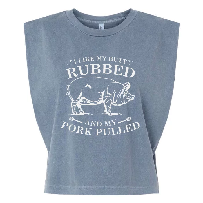 I Like My Butt Rubbed And My Pork Pulled Garment-Dyed Women's Muscle Tee