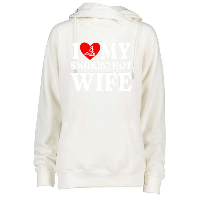 I Love My Smokin Hot Wife Womens Funnel Neck Pullover Hood