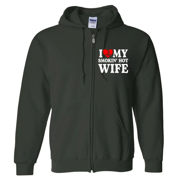 I Love My Smokin Hot Wife Full Zip Hoodie