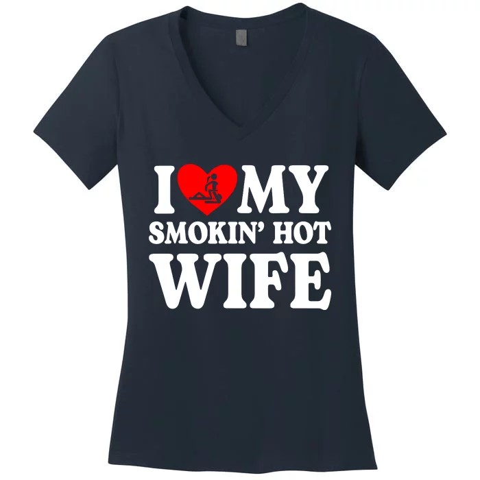 I Love My Smokin Hot Wife Women's V-Neck T-Shirt