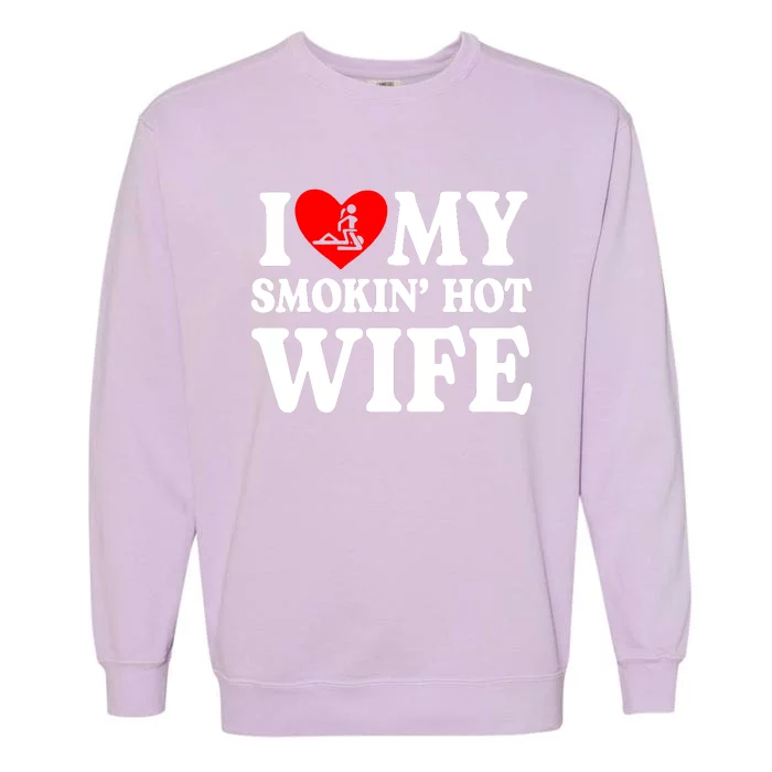 I Love My Smokin Hot Wife Garment-Dyed Sweatshirt