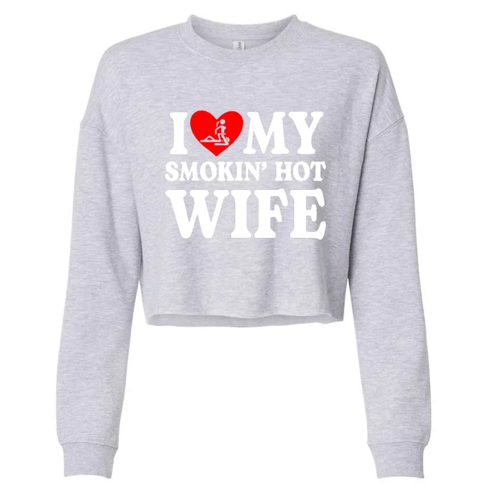 I Love My Smokin Hot Wife Cropped Pullover Crew