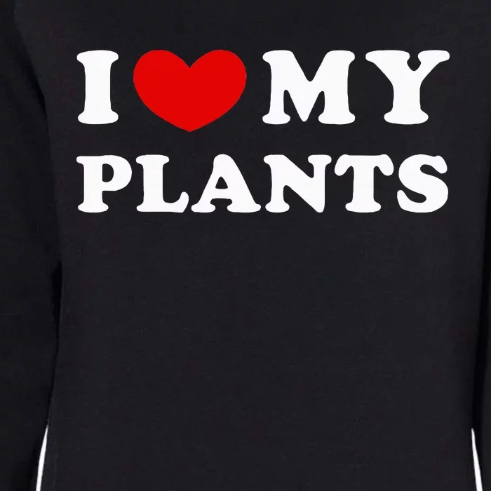 I Love My Plants Womens California Wash Sweatshirt