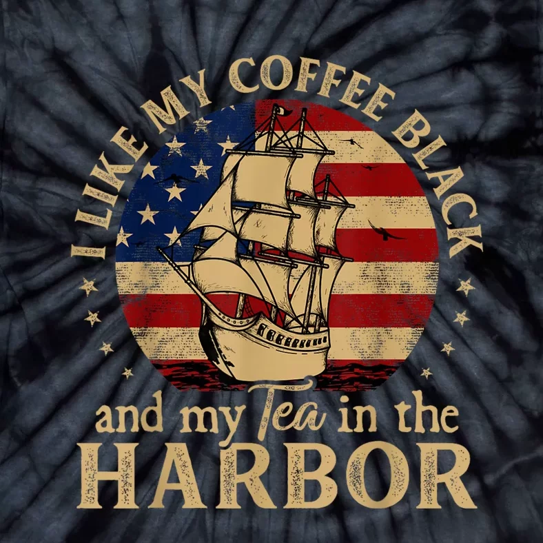 I Like My Coffee Black And My Tea In The Harbor Us History Tie-Dye T-Shirt