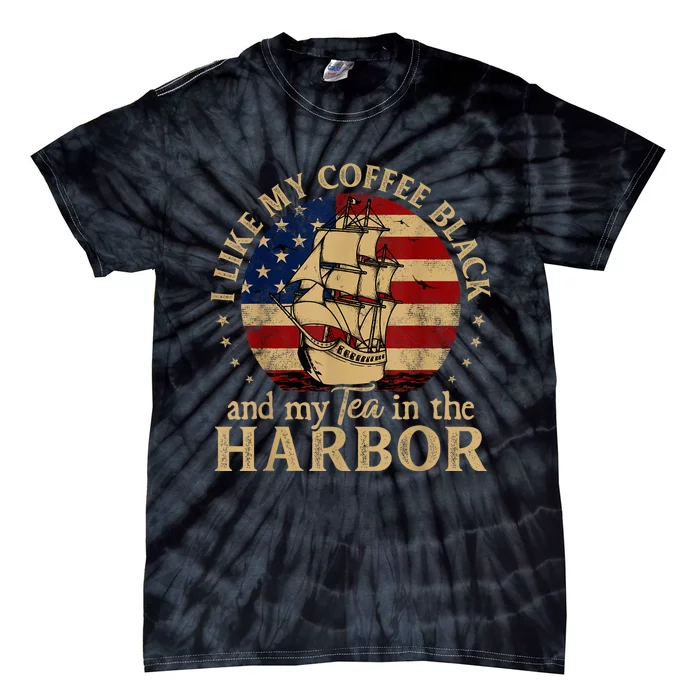 I Like My Coffee Black And My Tea In The Harbor Us History Tie-Dye T-Shirt