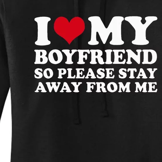 I Love My Boyfriend So Please Stay Away From Me Women's Pullover Hoodie