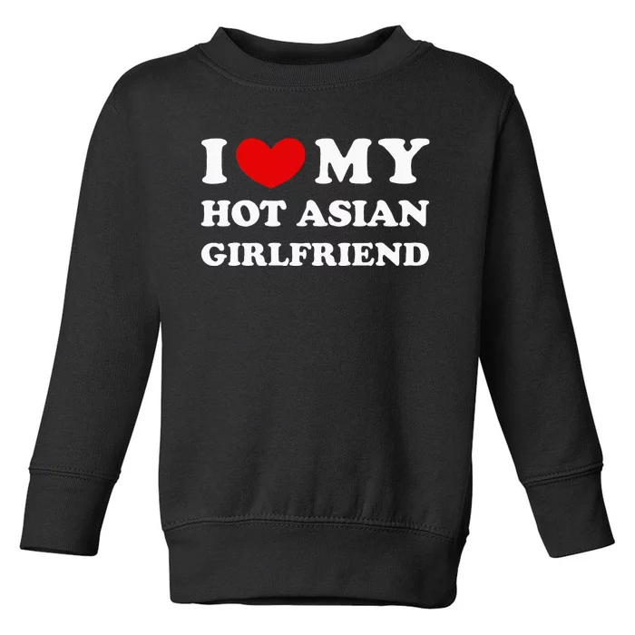 I Love My Hot Asian Girlfriend Toddler Sweatshirt