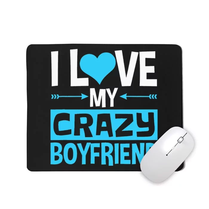 I Love My Crazy Boyfriend Funny Valentine's Day Mousepad