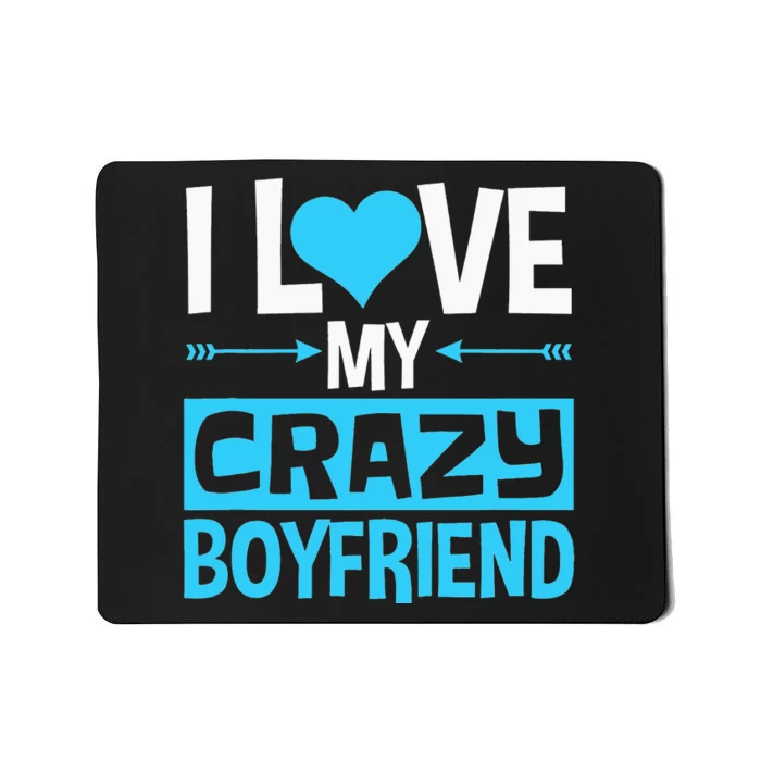 I Love My Crazy Boyfriend Funny Valentine's Day Mousepad