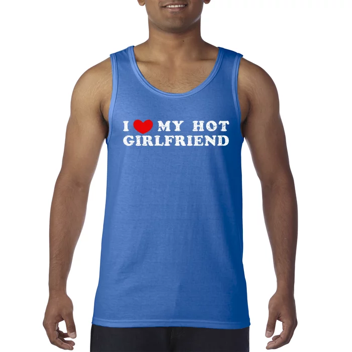 I Love My Hot Girlfriend I Have A Girlfriend Tank Top