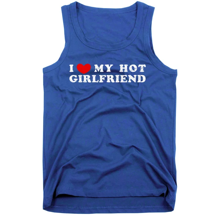 I Love My Hot Girlfriend I Have A Girlfriend Tank Top