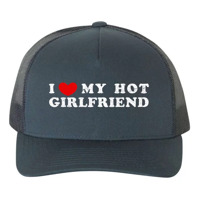 I Love My Hot Girlfriend I Have A Girlfriend Yupoong Adult 5-Panel Trucker Hat