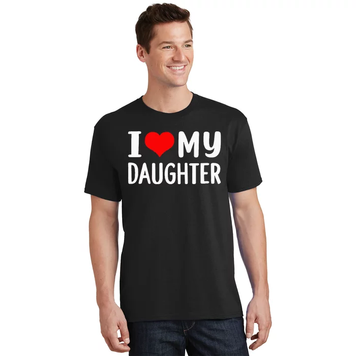 I Love My Daughter Fathers Day Gifts For Dad T-Shirt