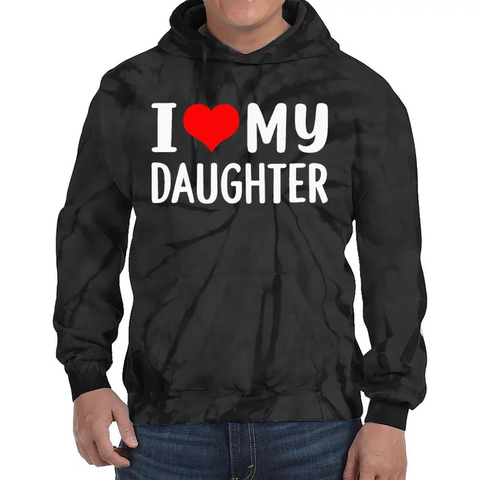 I Love My Daughter Fathers Day Gifts For Dad Tie Dye Hoodie