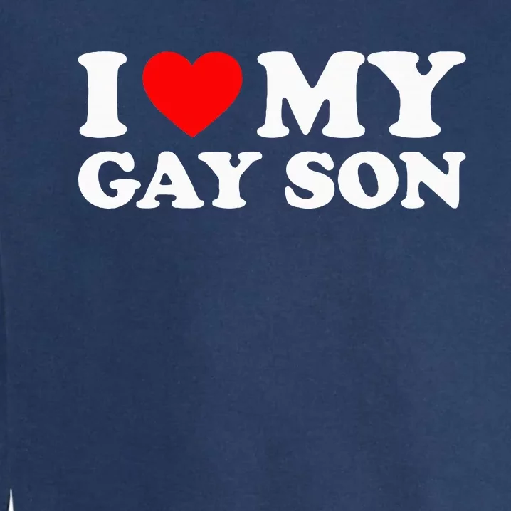 I Love My Gay Son Garment-Dyed Sweatshirt