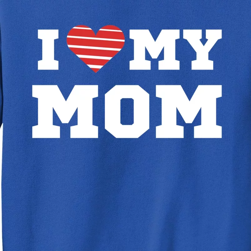 I Love My Mom Gift Tall Sweatshirt