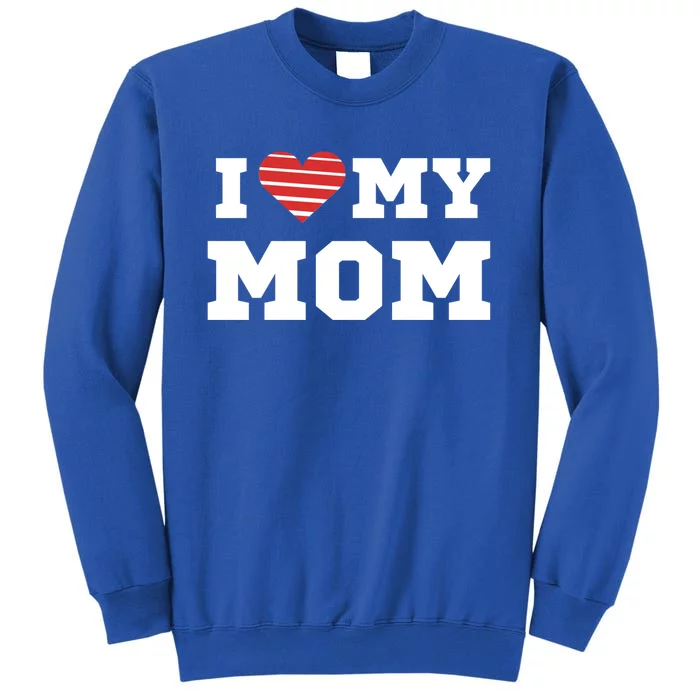 I Love My Mom Gift Tall Sweatshirt