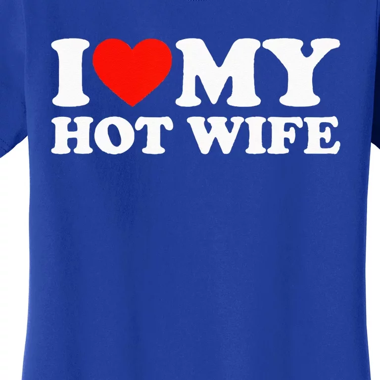 I Love My Hot Wife Women's T-Shirt