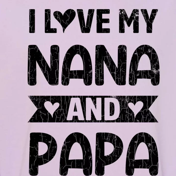 I Love My Nana And Papa Funny Grandparents Graphic Gift Garment-Dyed Sweatshirt