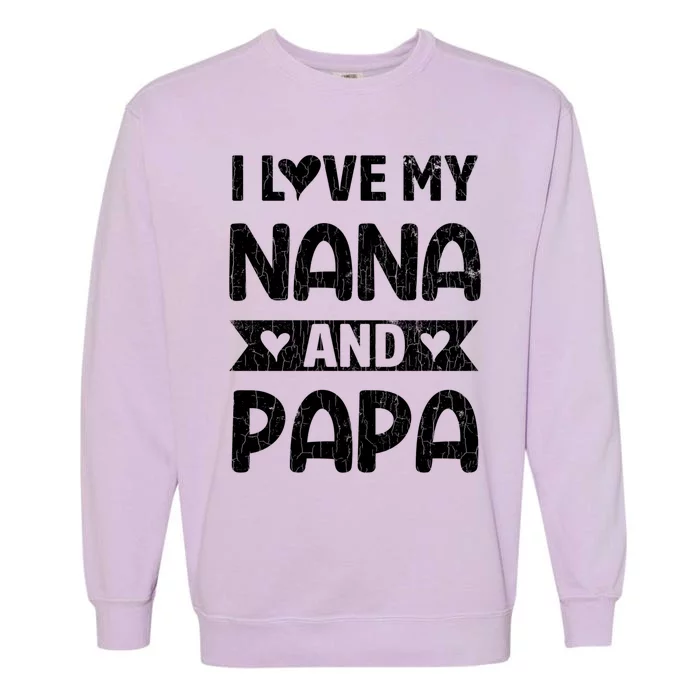 I Love My Nana And Papa Funny Grandparents Graphic Gift Garment-Dyed Sweatshirt