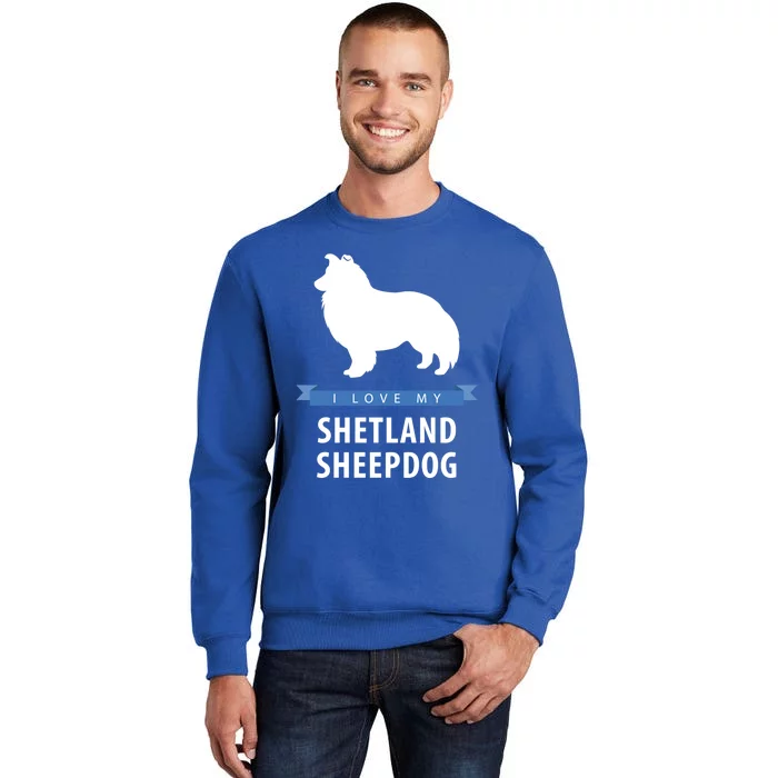 I Love My Shetland Sheepdog Gift Tall Sweatshirt