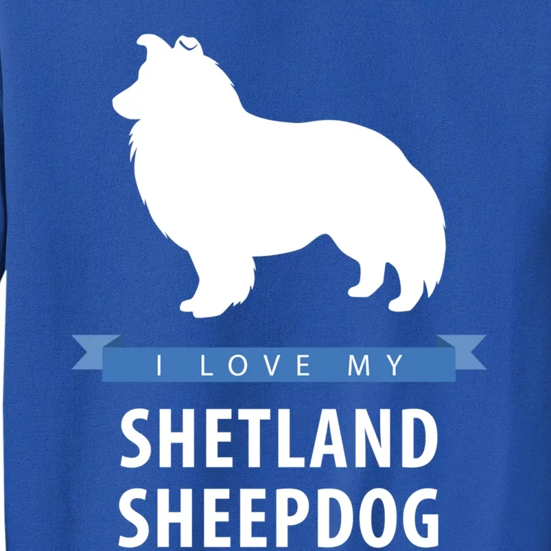 I Love My Shetland Sheepdog Gift Tall Sweatshirt