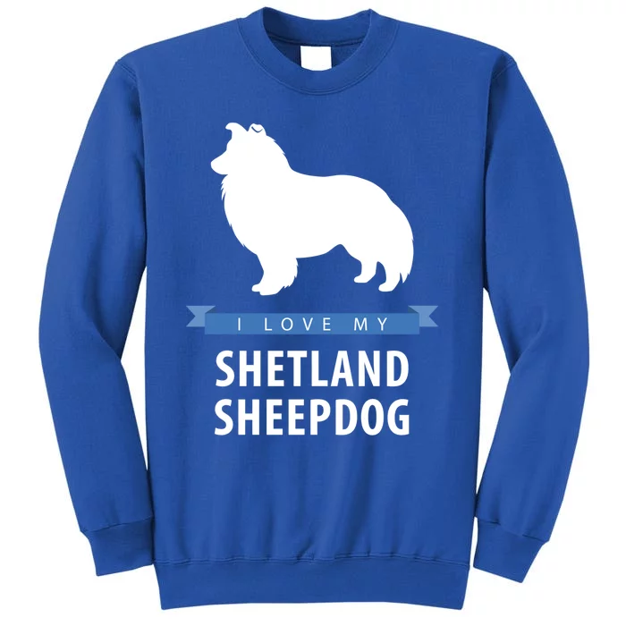 I Love My Shetland Sheepdog Gift Tall Sweatshirt