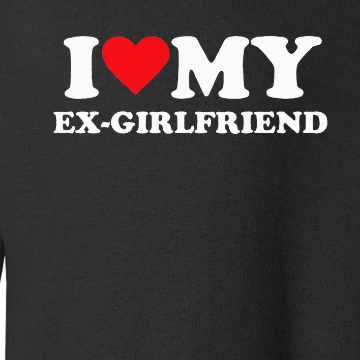 I Love My Ex Girlfriend Funny Toddler Sweatshirt