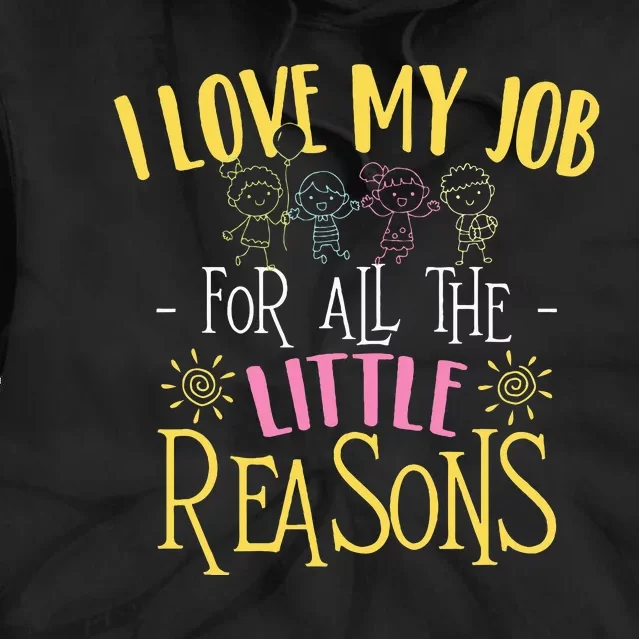 I Love My Job For All The Little Reasons Daycare Tie Dye Hoodie