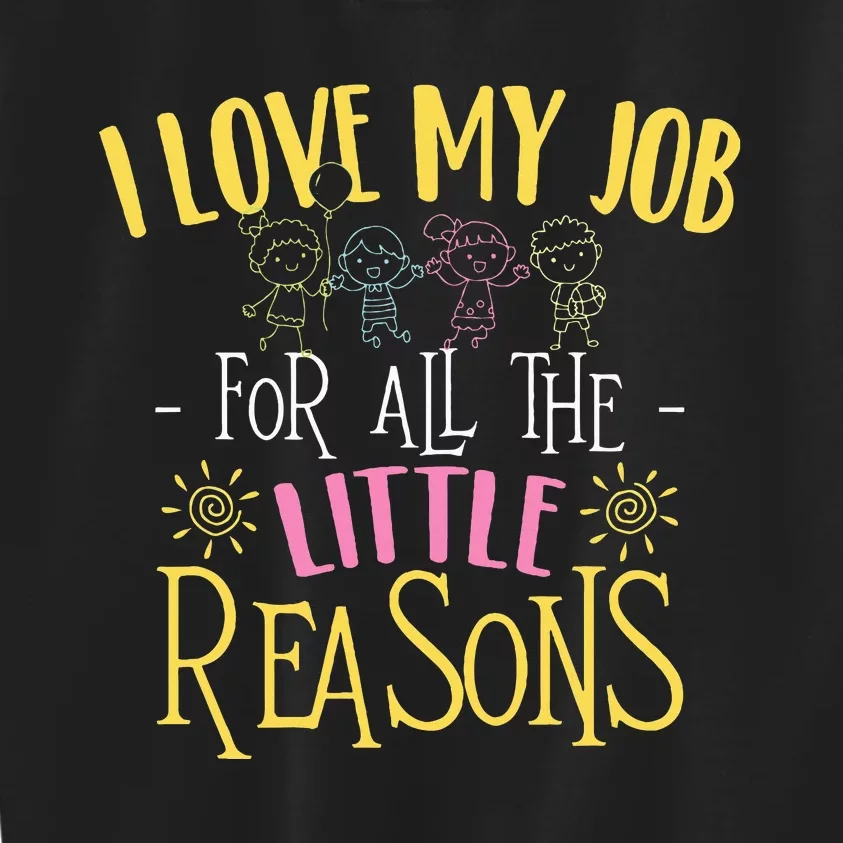 I Love My Job For All The Little Reasons Daycare Kids Sweatshirt