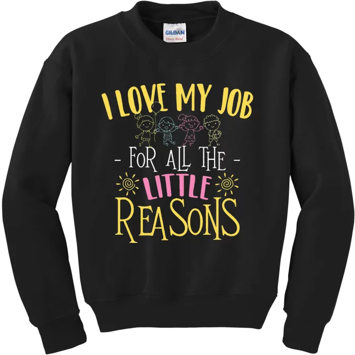 I Love My Job For All The Little Reasons Daycare Kids Sweatshirt