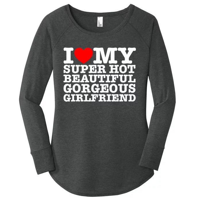 I Love My Super Hot Beautiful Gorgeous Girlfriend Women's Perfect Tri Tunic Long Sleeve Shirt