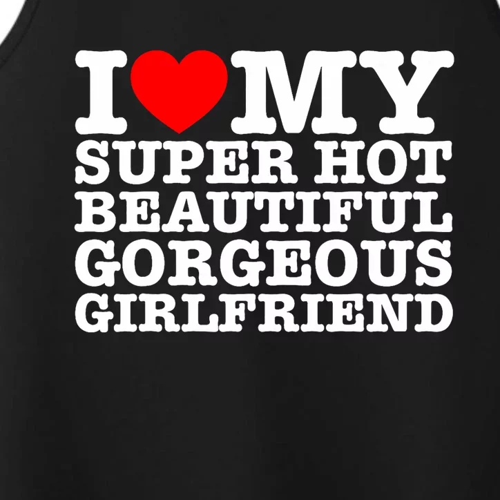 I Love My Super Hot Beautiful Gorgeous Girlfriend Performance Tank