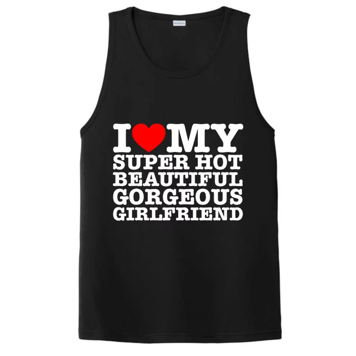 I Love My Super Hot Beautiful Gorgeous Girlfriend Performance Tank