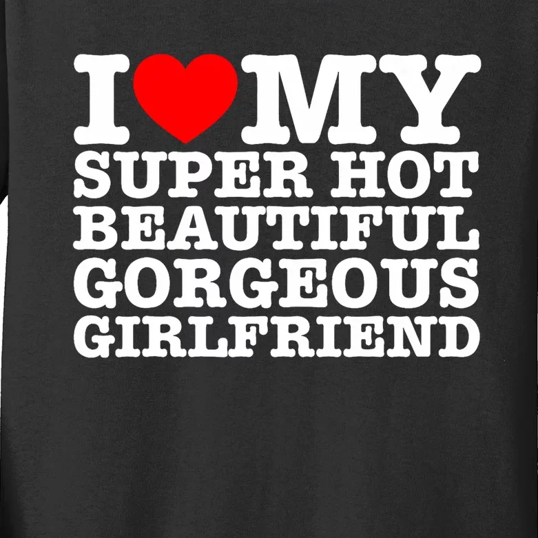 I Love My Super Hot Beautiful Gorgeous Girlfriend Kids Long Sleeve Shirt