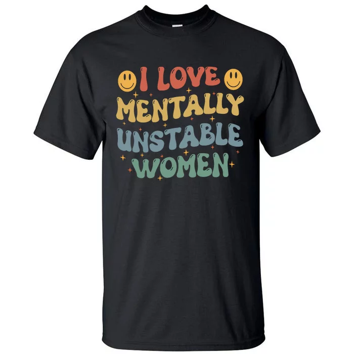 I Love Mentally Unstable Women Funny Ironic Meme Tall T-Shirt