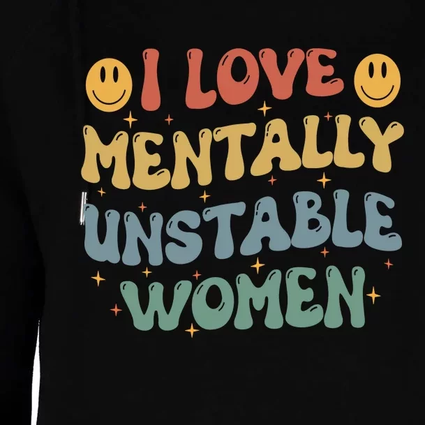 I Love Mentally Unstable Women Funny Ironic Meme Womens Funnel Neck Pullover Hood