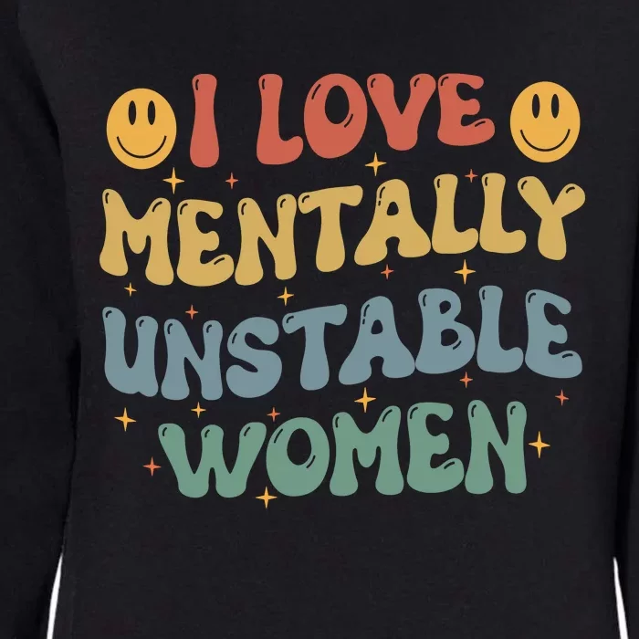 I Love Mentally Unstable Women Funny Ironic Meme Womens California Wash Sweatshirt