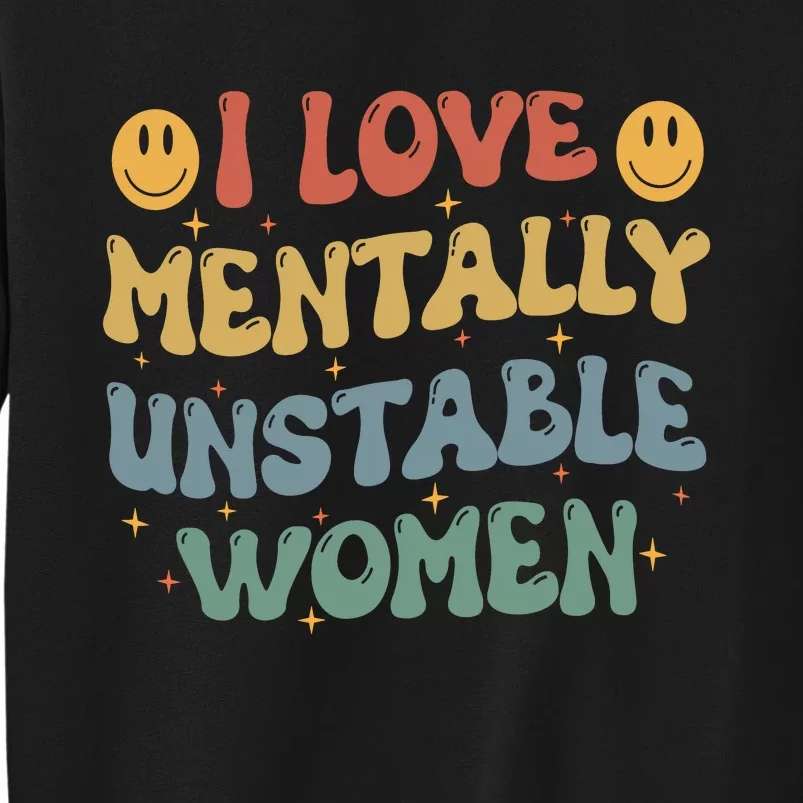 I Love Mentally Unstable Women Funny Ironic Meme Tall Sweatshirt