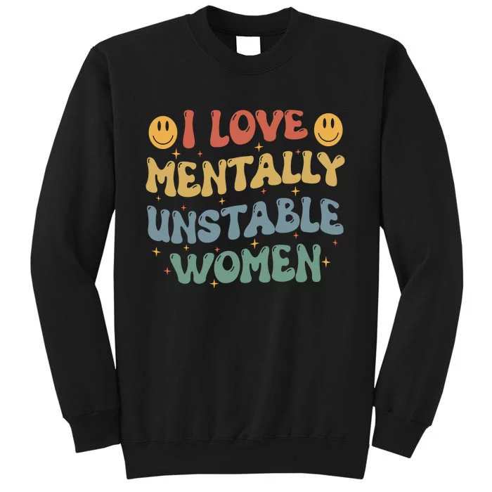 I Love Mentally Unstable Women Funny Ironic Meme Tall Sweatshirt