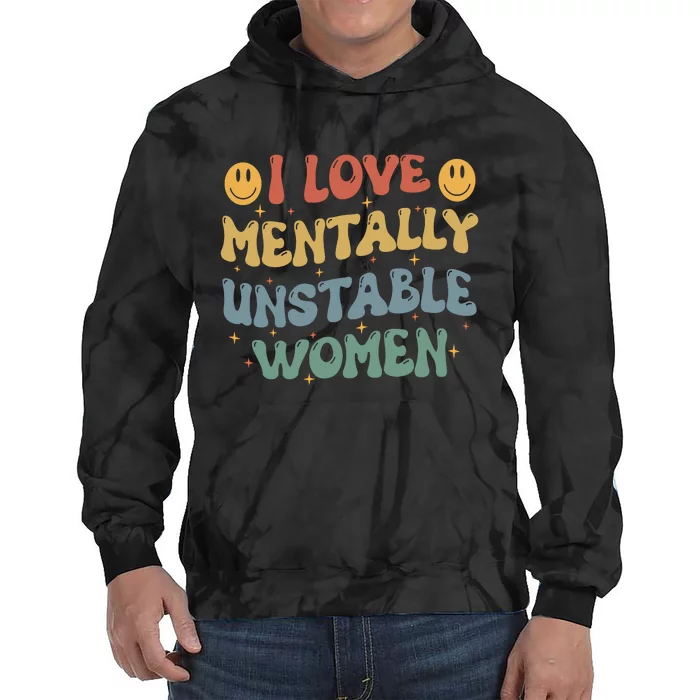 I Love Mentally Unstable Women Funny Ironic Meme Tie Dye Hoodie