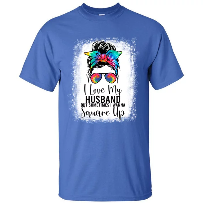 I Love My Husband But Sometimes I Wanna Square Up Funny Wife Cute Gift Tall T-Shirt