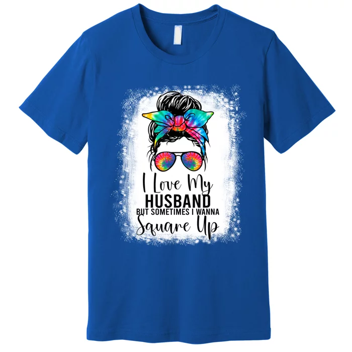 I Love My Husband But Sometimes I Wanna Square Up Funny Wife Cute Gift Premium T-Shirt