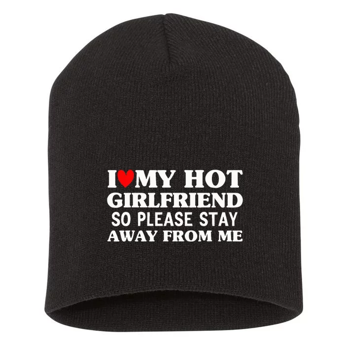 I Love My Hot Girlfriend So Stay Away From Me couples Short Acrylic Beanie