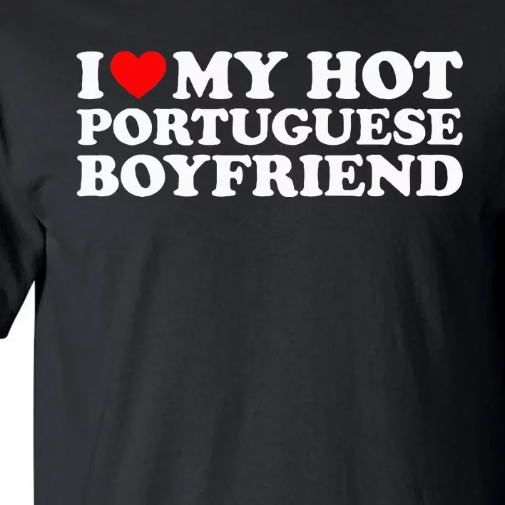 I Love My Hot Portuguese Boyfriend Tall T-Shirt