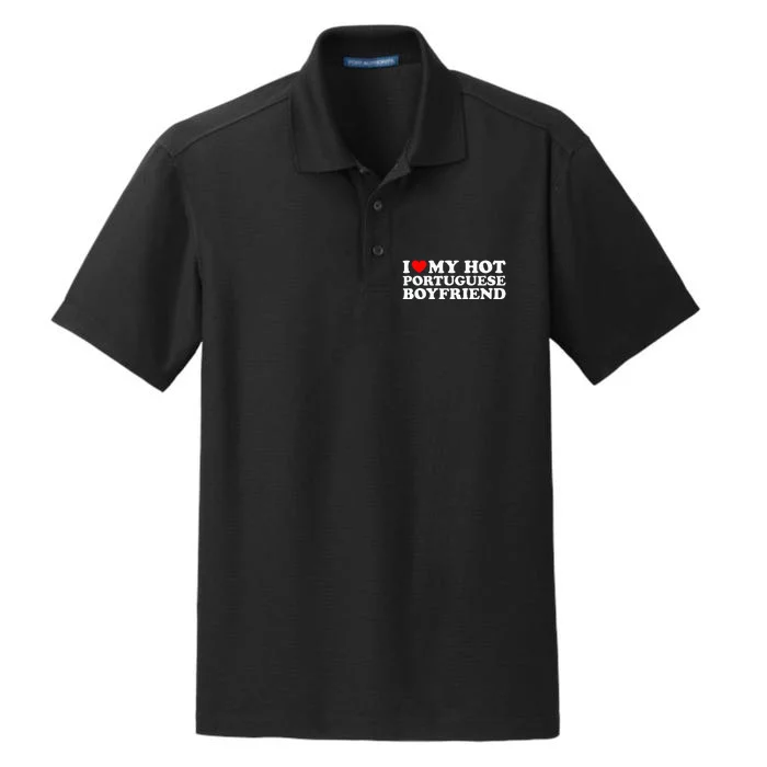 I Love My Hot Portuguese Boyfriend Dry Zone Grid Performance Polo